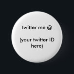 Twitter me @ (Ihre Twitter-ID hier) The MUSEUM Button<br><div class="desc">"Twitter me @ (Ihr Twitter-ID hier)",  Twitter mich @ (Ihr Twitter-ID hier) Das MUSEUM Zazzle Geschenke,  Gifts The MUSEUM Zazzle jGibney Design Vorlagen, </div>
