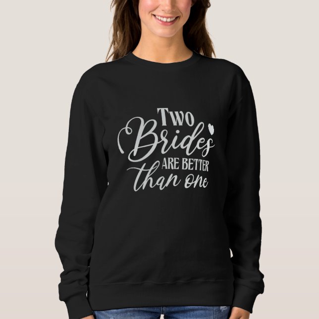 Two Brides Are Better Than One Bride Squad Bridal  Sweatshirt (Vorderseite)