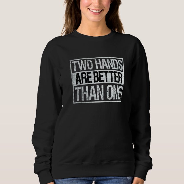 Two Hands Are Better Than One Two Handed Bowling Sweatshirt (Vorderseite)