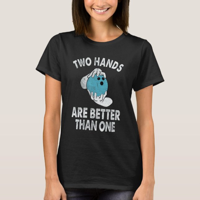 Two Hands Are Better Than One   Two Handed Bowling T-Shirt (Vorderseite)