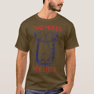 Two Moles Per Liter Funny Chemie Science T-Shirt