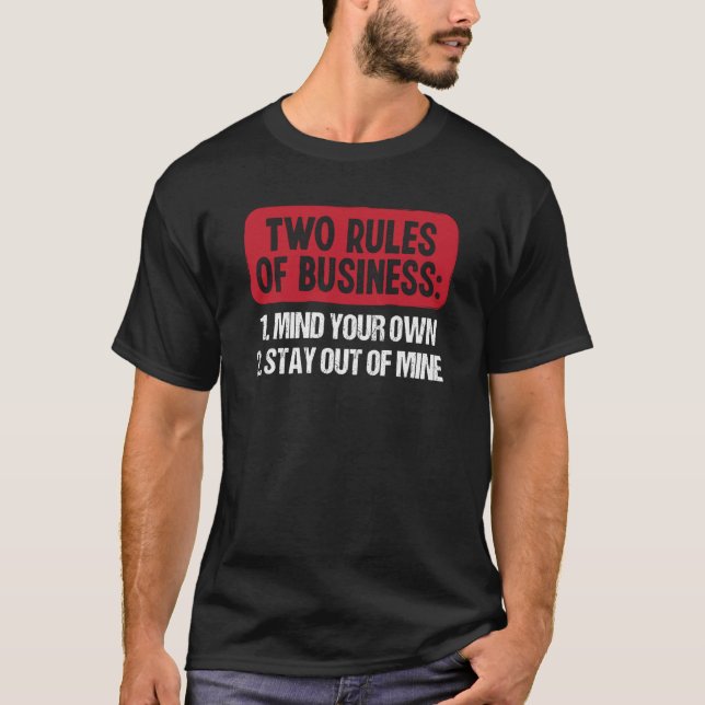 Two Rules Of Business Mind Your Own Stay Out Of Mi T-Shirt (Vorderseite)