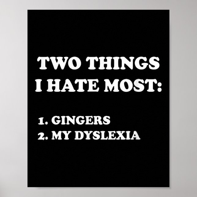 Two Things I Hate Most Gingers And My Dyslexia  Poster (Vorne)