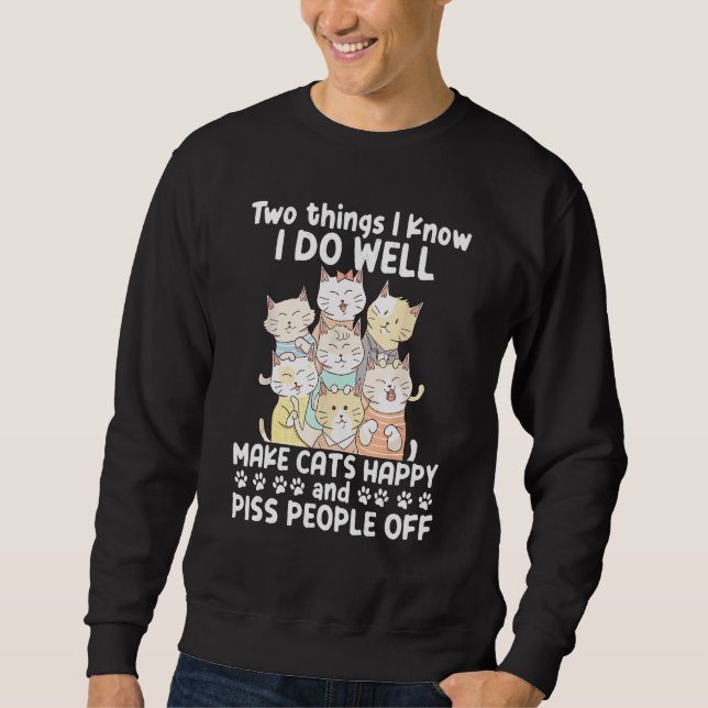 Two Things I Know I Do Well Make Cats Happy 1 Sweatshirt (Vorderseite)