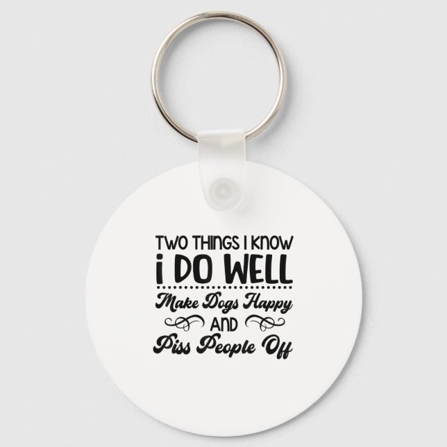 Two Things I Know I Do Well Make Dogs Happy And Pe Schlüsselanhänger (Vorderseite)