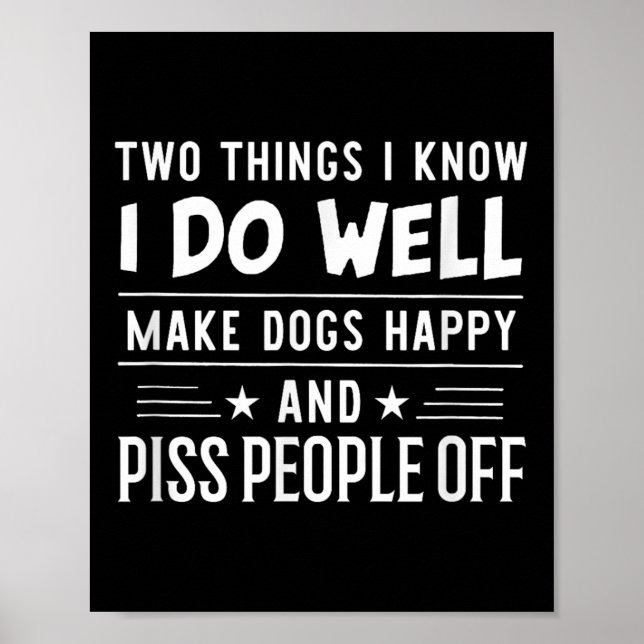 Two Things I Know I Do Well Make Dogs Happy People Poster (Vorne)