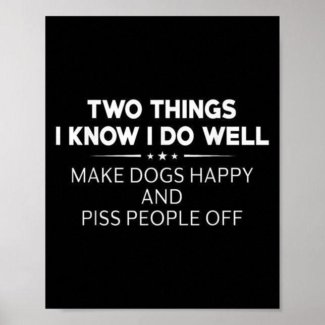 Two Things I Know I Do Well Make Dogs Happy People Poster (Vorne)