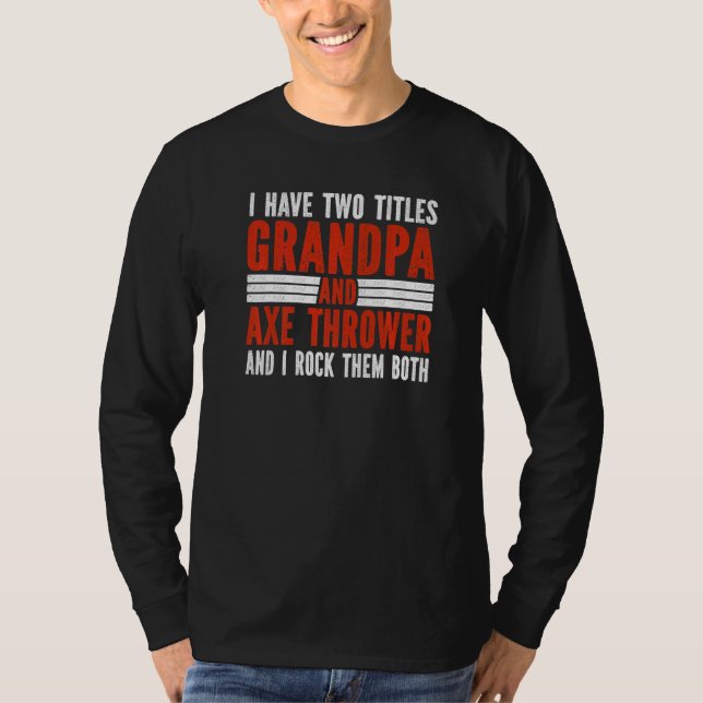 Two Titles Grandpa and Axe Thrower Axe Throwing   T-Shirt (Vorderseite)
