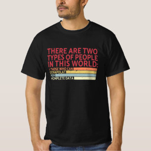 Two Types Of People Incomplete Data Extrapolate  T-Shirt