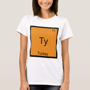 Ty - Turkey Funny Element Meme Chemistry T - Shirt
