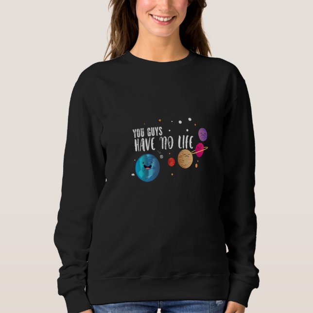 Typ haben keine Astronomie für die Astrophysik Sweatshirt (Vorderseite)