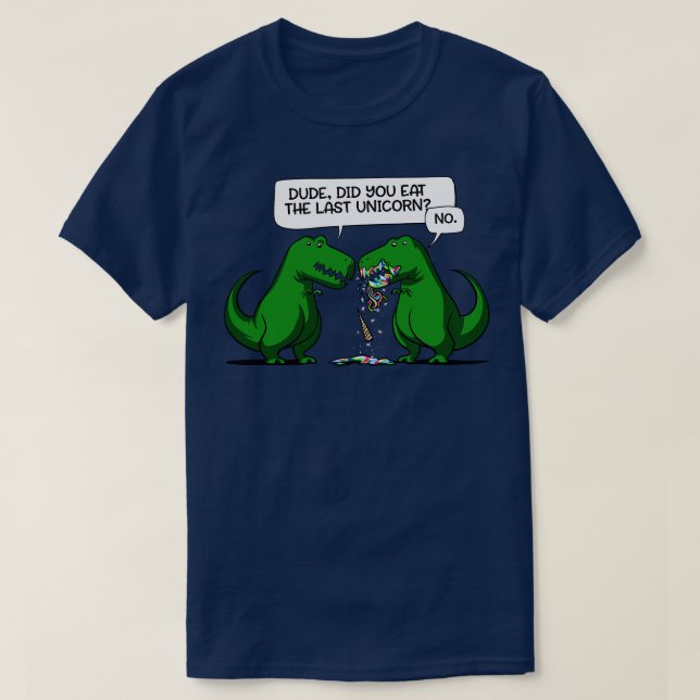Typ hast du das letzte Einhorn Dinosaurier gegesse T-Shirt (Design vorne)