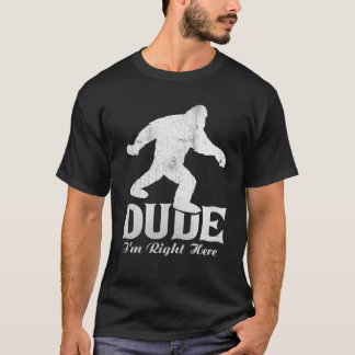 Typ Ich bin hier Shirt Bigfoot T Shirt Sasquatc