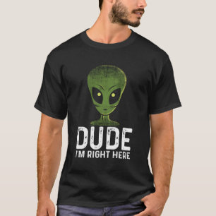 Typ, ich bin hier, Ufo Alien Extraterrestrial T-Shirt
