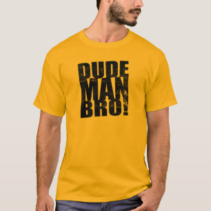 Typ, Mann, Bro! T-Shirt