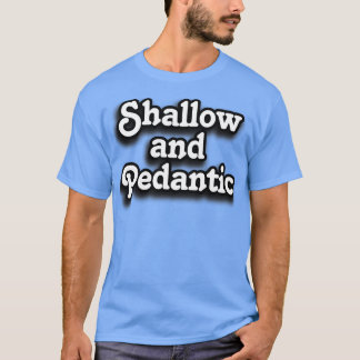 Typ Shallow und Pedantic T-Shirt