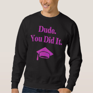Typ Sie getan Bachelors Master Doktortitel Sweatshirt