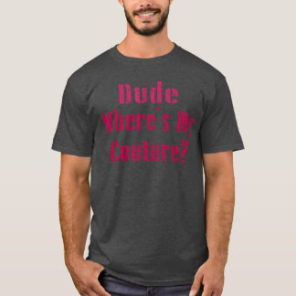 Typ Wo Ist Mein Couture Sarkastisch Lustig Sagen F T-Shirt