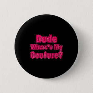 Typ Wo Ist Mein Couture Sarkastischer Humor Lustig Button