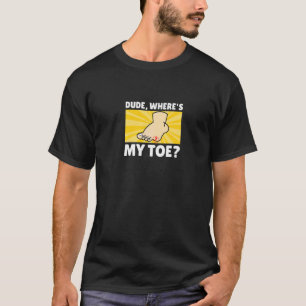Typ Wo ist mein Zeh  Chirurgische Erholung Bein Am T-Shirt