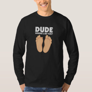 Typ Wo ist mein Zeh  Chirurgische Erholung Beinamp T-Shirt