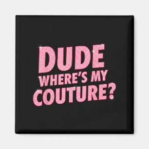 Typ Wo ist meine Couture Lustiger Mädchen-Zitat-Ge Magnet
