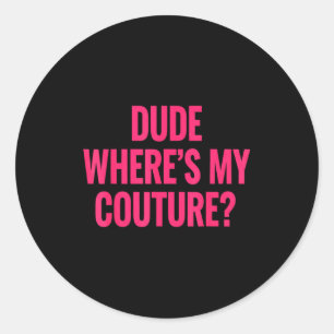Typ Wo ist meine Couture Lustiger Mädchen-Zitat-Ge Runder Aufkleber