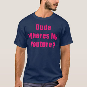 Typ Wo ist meine Couture Sarkastisch Lustig Sagen T-Shirt