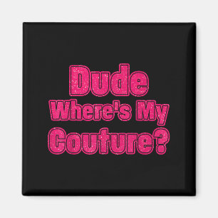 Typ Wo ist meine Couture Sarkastischer Humor Lusti Magnet
