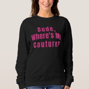 Typ Wo ist meine Couture? Sweatshirt