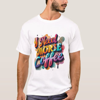 "Typografy Tshirt Fun: Ich brauche mehr Cofee''