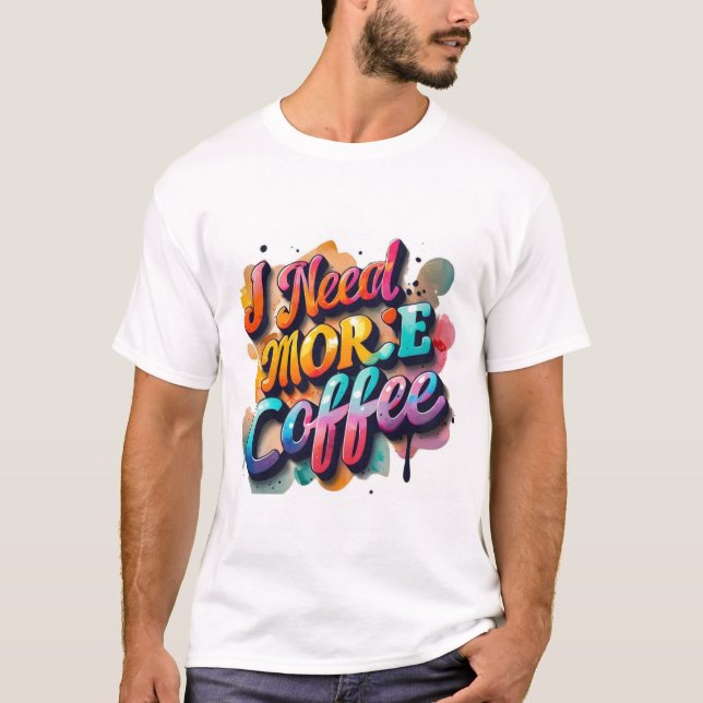 "Typografy Tshirt Fun: Ich brauche mehr Cofee'' (Vorderseite)