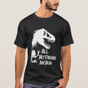 Tyrannosaurus Rex Dinosaur, alle meine Freunde sin T-Shirt