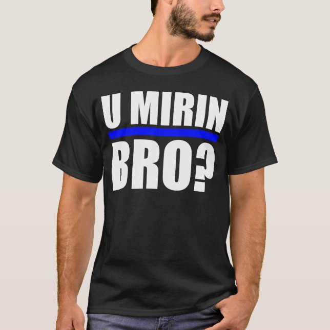 U MIRIN BRO? T-Shirt (Vorderseite)