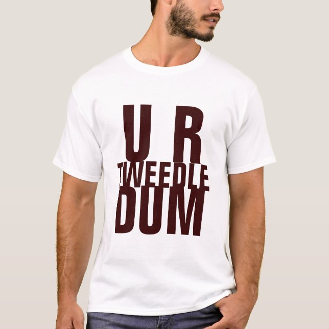 U R TWEEDLE DUM T-Shirt (Vorderseite)
