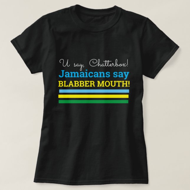 U Say Chatterbox, jamaikaner sagen, blabber mouth T-Shirt (Design vorne)