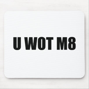 U WOT M8? MOUSEPAD