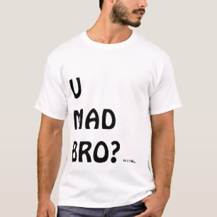 U WÜTENDES BRO? T-Shirt