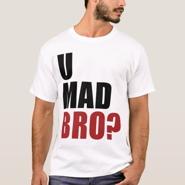 U wütendes Bro? T-Shirt (Vorderseite)