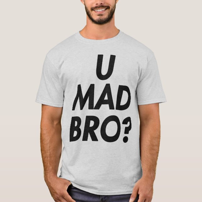 U WÜTENDES BRO? T - SHIRT (Vorderseite)