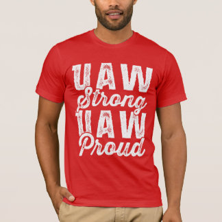 UAW Strong UAW Proud United Auto Workers Gewerksch T-Shirt