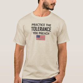 Üben Sie die Toleranz, die Sie predigen T-Shirt