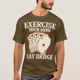 Üben Sie Ihre Mind Play Bridge Bridge Player Card T-Shirt