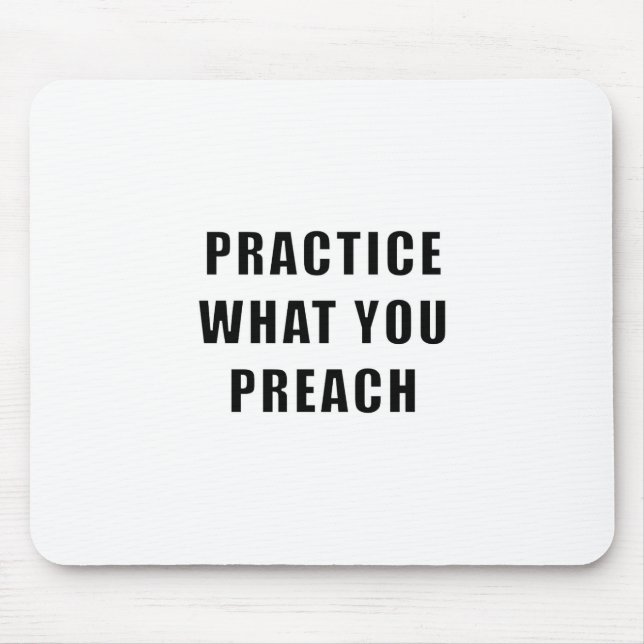 Üben Sie, was Sie predigen Mousepad (Vorne)