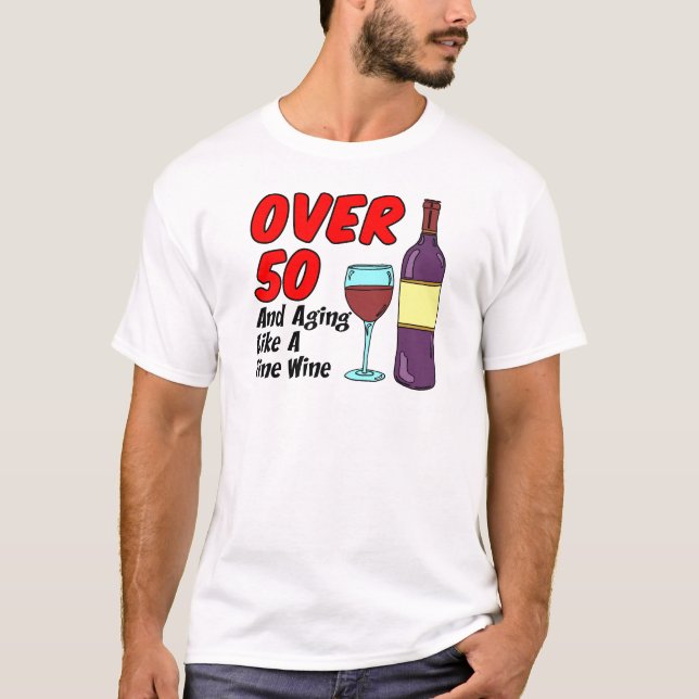 Über 50 Jahre alt wie Wein T-Shirt (Vorderseite)