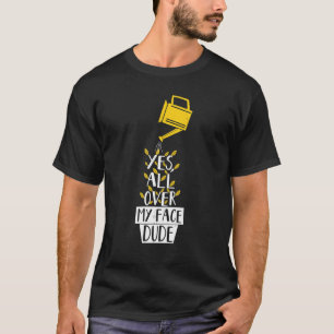 Überall auf meinem Gesicht Mann Pflanze Gartenarbe T-Shirt