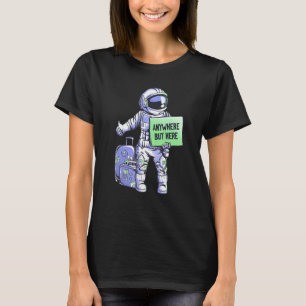 Überall außer Hier Universum Fahrt Weltraum Astron T-Shirt