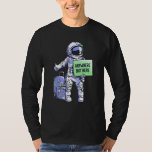 Überall außer Hier Universum Fahrt Weltraum Astron T-Shirt