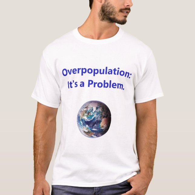 Überbevölkerung - ihr Problem T-Shirt (Vorderseite)