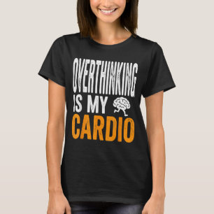 Überdenken ist Cardio Lustige Gehirn Sarkastischer T-Shirt
